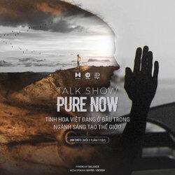 Tập 29 PURE NOW Show: ‘After Effects từng là thứ gì đó vô cùng xa vời với tôi..’