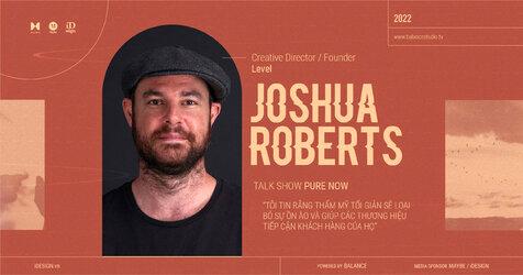 Joshua Roberts: ‘Tôi tin rằng thẩm mỹ tối giản sẽ loại bỏ sự ồn ào và giúp các thương hiệu tiếp cận khách hàng của họ’